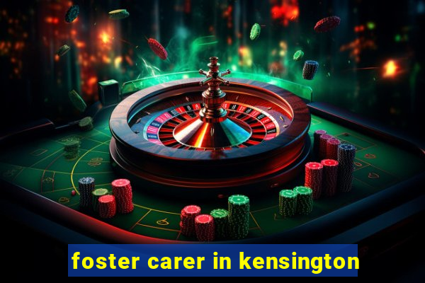 foster carer in kensington